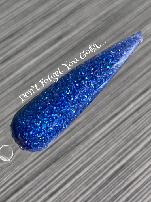 Don’t Forget You Gotta…..